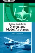 Getting Started With Drones and Model Airplanes