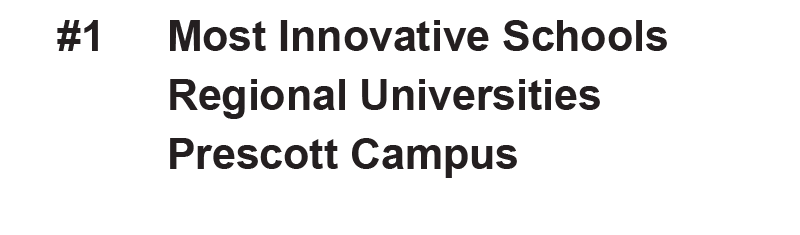 #1, Most Innovative Schools Regional Universities: Prescott Campus